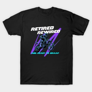 Retired Rewired And Ready To Braap T-Shirt